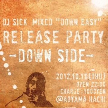 DJ SICK MIXCD "DOWN EASY” RELEASE PARTY -DOWN SIDE- 