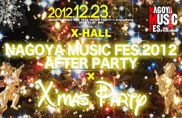 NAGOYA MUSIC FES.2012 AFTER PARTY & X-HALL X'mas Party