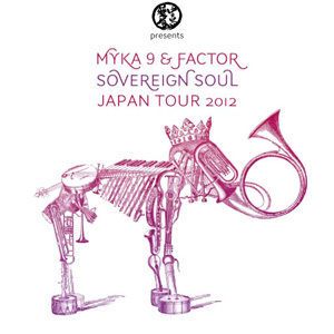 MYKA 9 & FACTOR SOVEREIGN SOUL JAPAN TOUR 2012