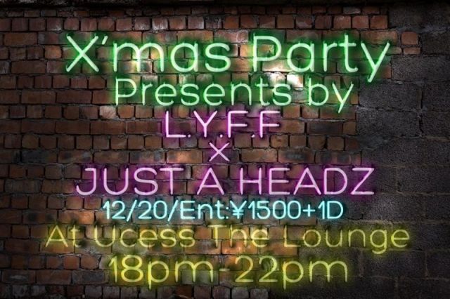 Xmas Party presents by. L.Y.F.F. × Just A Headz