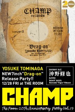 CHAMP YOSUKE TOMINAGA 5th 7inch "Drag-on" RELEASE PARTY!! 〜The Room 20Th Anniversary Party vol.19〜