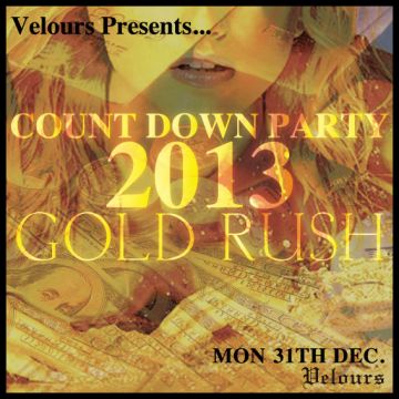 VELOURS presents “COUNT DOWN PARTY 2013-GOLD RUSH”