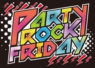 PARTY ROCK FRIDAY