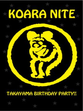 KOARA NITE – TAKAYAMA BIRTHDAY PARTY –