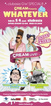 CREAM presents WHATEVER【LADYS FREE♡¥0!!!】clubasia GW SPECIAL!!!　