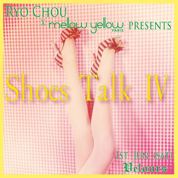 RYO CHOU ×MELLOW YELLOW paris PRESENTS “SHOES TALK Ⅳ”