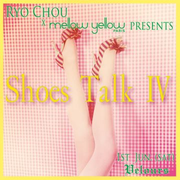 RYO CHOU ×MELLOW YELLOW paris PRESENTS “SHOES TALK Ⅳ”