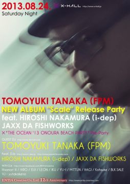 Tomoyuki Tanaka (FPM) "Scale" Release Party feat. Hiroshi Nakamura (i-dep) and JAXX DA FISHWORKS