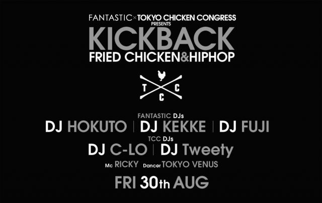 FANTASTIC× TOKYO CHICKEN CONGRESS presents KICKBACK 