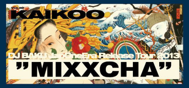 KAIKOO Vol.22 -DJ BAKU “JapOneEra” Release Party “MIXXCHA” -