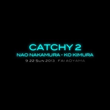 CATCHY 2 feat. NAO NAKAMURA & KO KIMURA