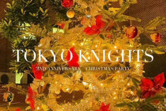 TOKYO KNIGHTS 東京ナイツ 2nd Anniversary + Christmas Party