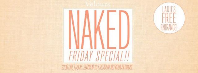 “NAKED” -FridaySpecial!!-