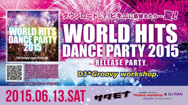 *Groovy workshop. "WORLD HITS DANCE PARTY 2015" Release Party / サタモナ
