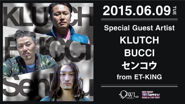 SPECIAL GUEST ARTIST : KLUTCH, BUCCI, センコウ (from ET-KING) / 【 梅田Lovers 】