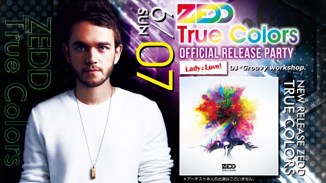 ZEDD “TRUE COLORS” OFFICIAL RELEASE PARTY【LADY 2 LOVE】