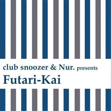 club snoozer × Nur. presents "二人会(Futari-Kai)"
