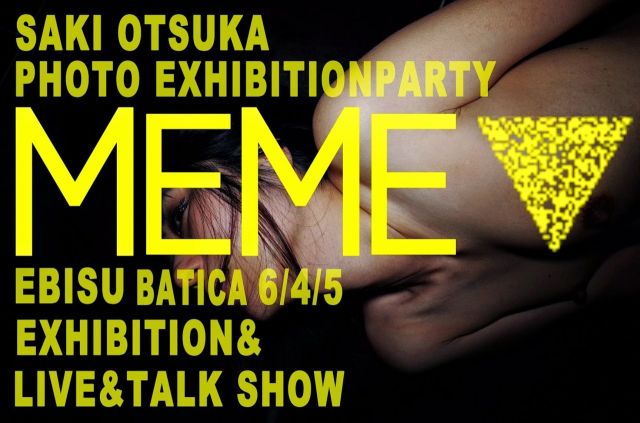 SAKI OTSUKA PHOTO EXHIBITION PARTY『MEME』 