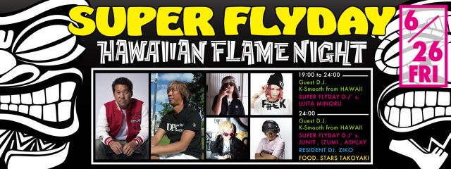 SUPER FLYDAY - HAWAIIAN FLAME NIGHT - / 6.26 Fri