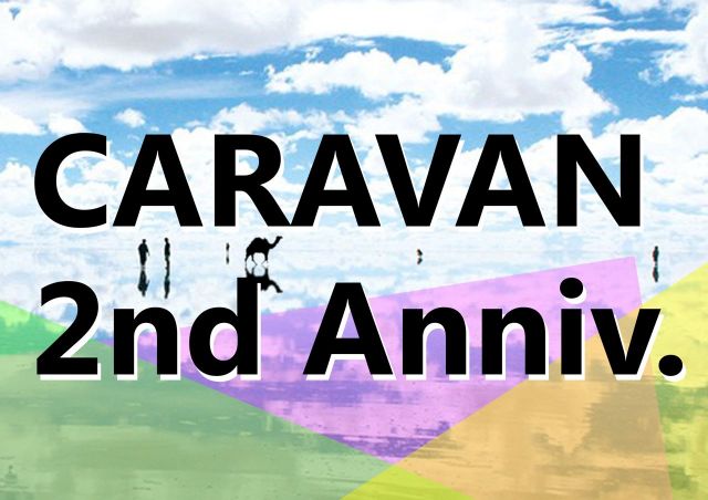 CARAVAN -2nd Anniversary-