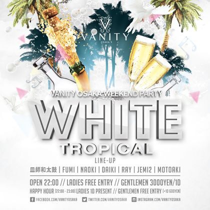 VANITY OSAKA WEEKEND PARTY -WHITE TROPICAL-