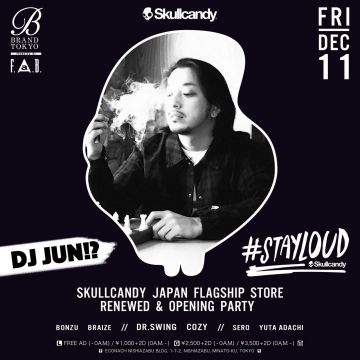 STAYLOUD - Skullcandy Tokyo Flagship Store Renewed & Opening Party -