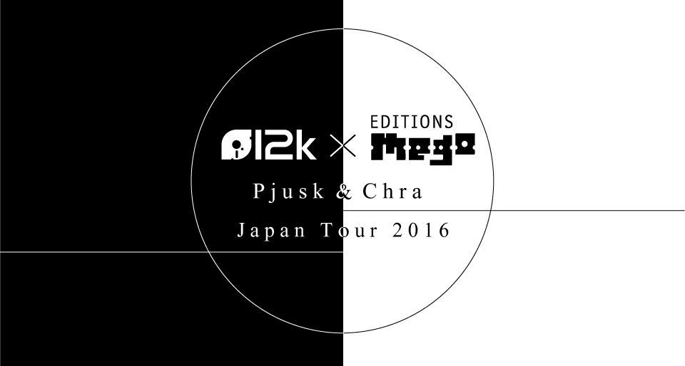  12k×Editions Mego -Pjusk & Chra Japan Tour in TOKYO-