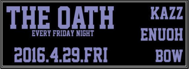 THE OATH -every friday&saturday night-