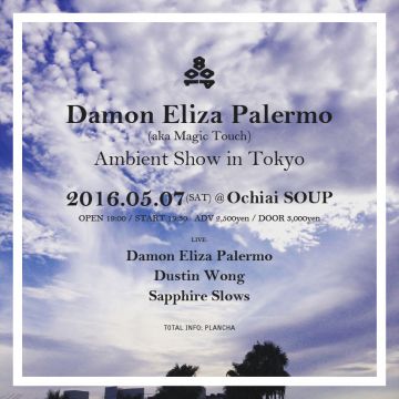 Damon Eliza Palermo(aka Magic Touch) "Ambient Show in Tokyo" w/ Dustin Wong / Sapphire Slows