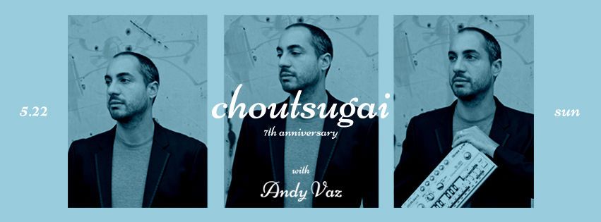 CHOUTSUGAI -7th Anniversary With Andy Vaz-