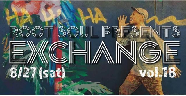 ROOT SOUL Presents EXCHANGE vol.18