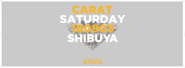 SHIBUYA DAIA WEEKEND PARTY “CARAT”