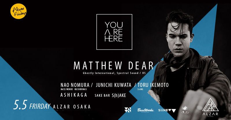 5.5(FRI)YOUAREHERE feat.Matthew Dear ALZAR Friday