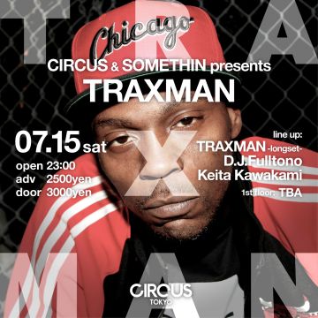 CIRCUS × something presents<br>Traxman Japan tour 2017