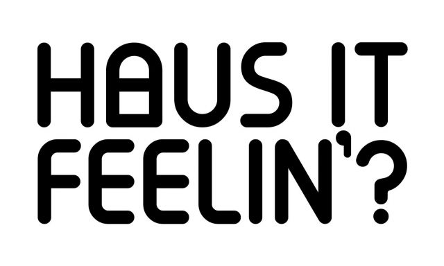 “Haus it Feelin’ ?”