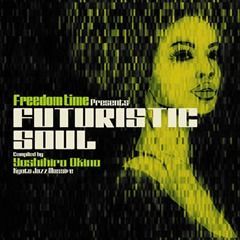 Freedom Time presents“FUTURISTIC SOUL”Compiled by Yoshihiro Okino / Kyoto Jazz Massive