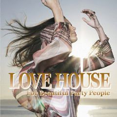 LOVE HOUSE -for beautiful party people-