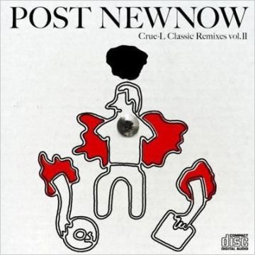 POST NEWNOW Crue-l Classic Remixes vol.2 Compiled by Kenji Takimi