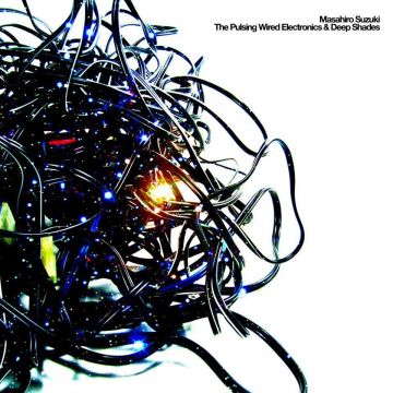 MASAHIRO SUZUKI / THE PULSING WIRED ELECTRONICS & DEEP SHADES