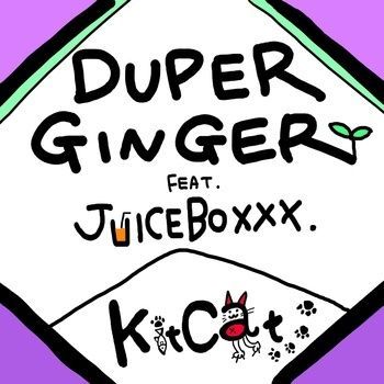 DUPER GINGER Feat. JUICEBOXXX「Kit-Cat」 