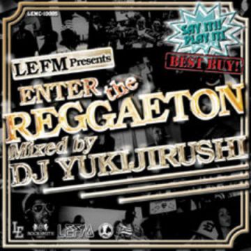 ENTER the REGGAETON Mixed by DJ YUKIJIRUSHI