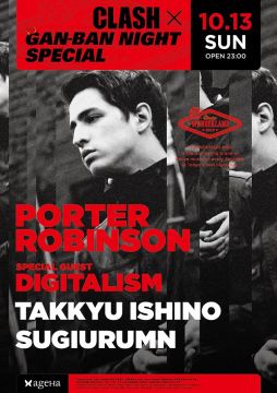 「CLASH X GAN-BAN NIGHT」にPORTER ROBINSON、DIGITALISMが出演