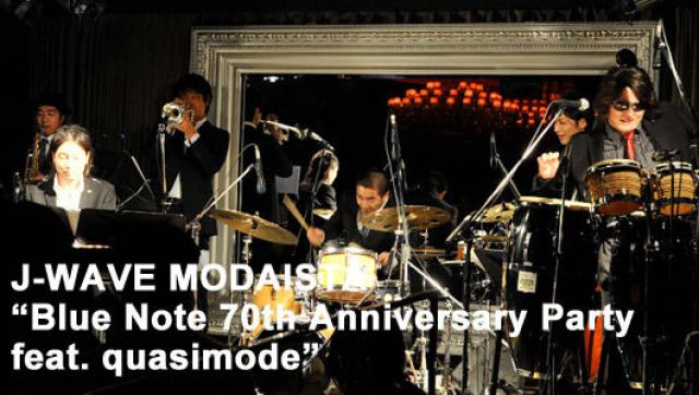 J-WAVE MODAISTA “Blue Note 70th Anniversary Party feat. quasimode”(2/10)