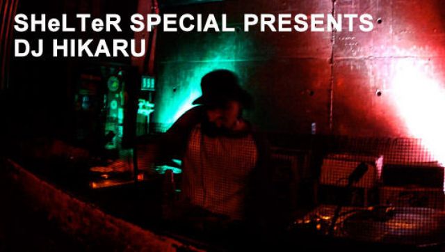 SHeLTeR SPECIAL PRESENTS-DJ HIKARU(2/28)