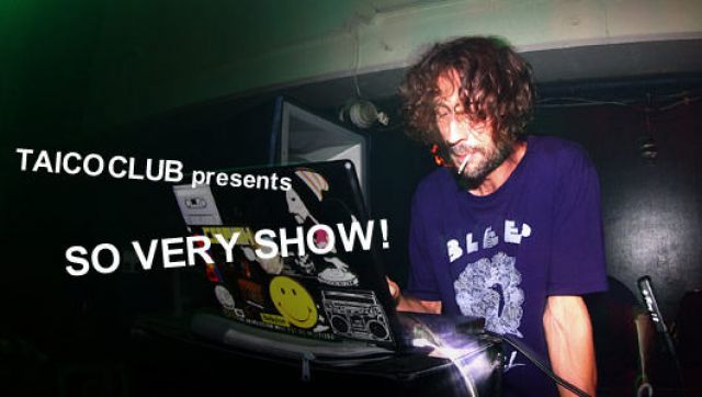 TAICO CLUB PRESENTS SO VERY SHOW (7/24)